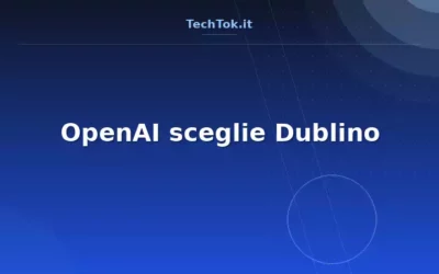 OpenAI sceglie Dublino