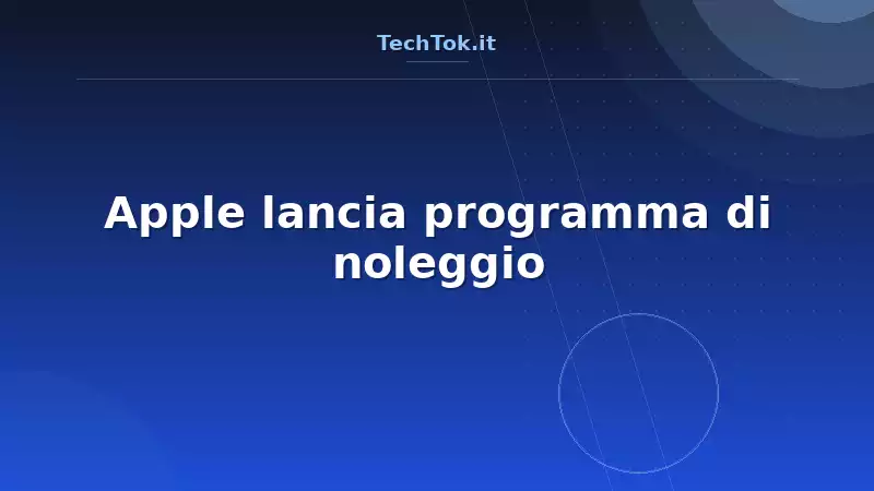 Apple lancia programma di noleggio