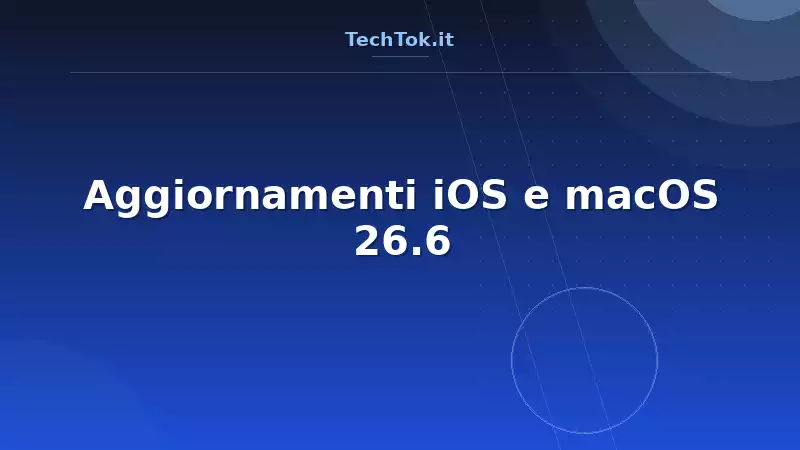 Aggiornamenti iOS e macOS 26.6