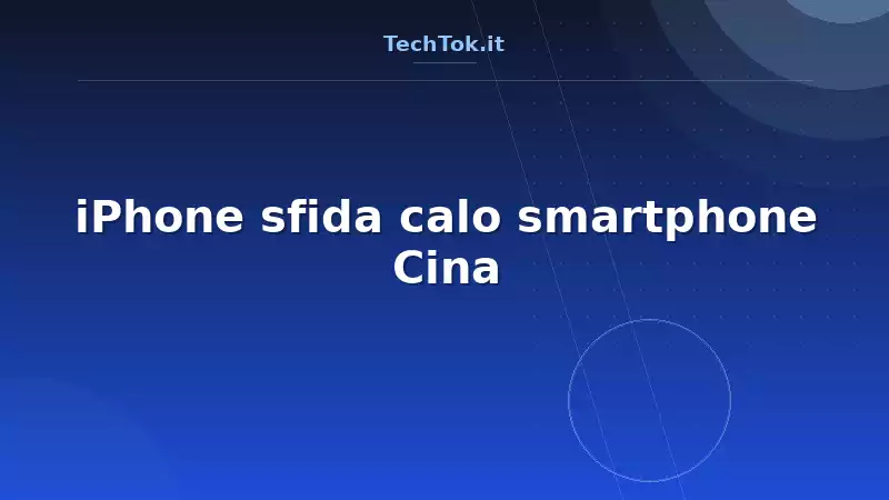 iPhone sfida calo smartphone Cina
