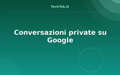 Conversazioni private su Google