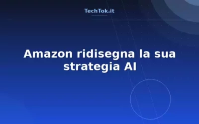 Amazon ridisegna la sua strategia AI