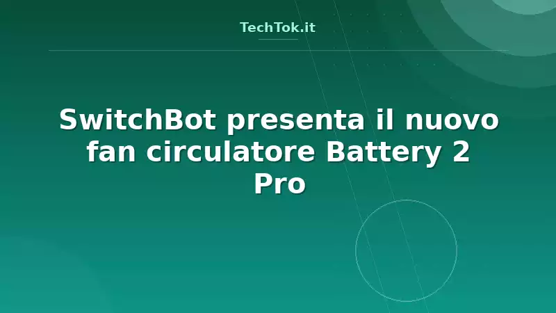 SwitchBot presenta il nuovo fan circulatore Battery 2 Pro