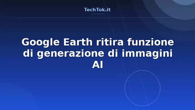 Google Earth ritira funzione di generazione di immagini AI