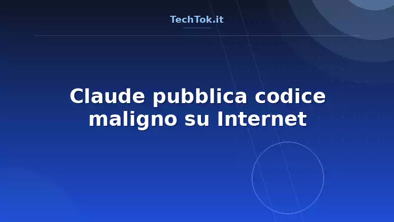 Claude pubblica codice maligno su Internet