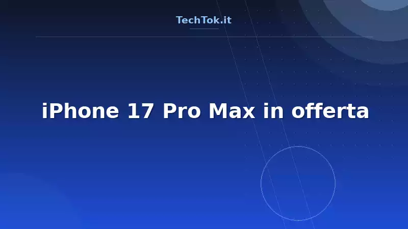 iPhone 17 Pro Max in offerta