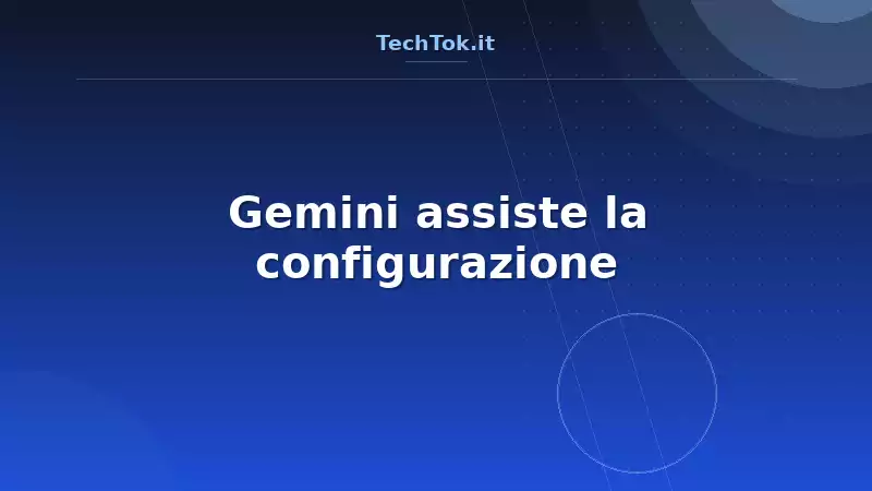 Gemini assiste la configurazione