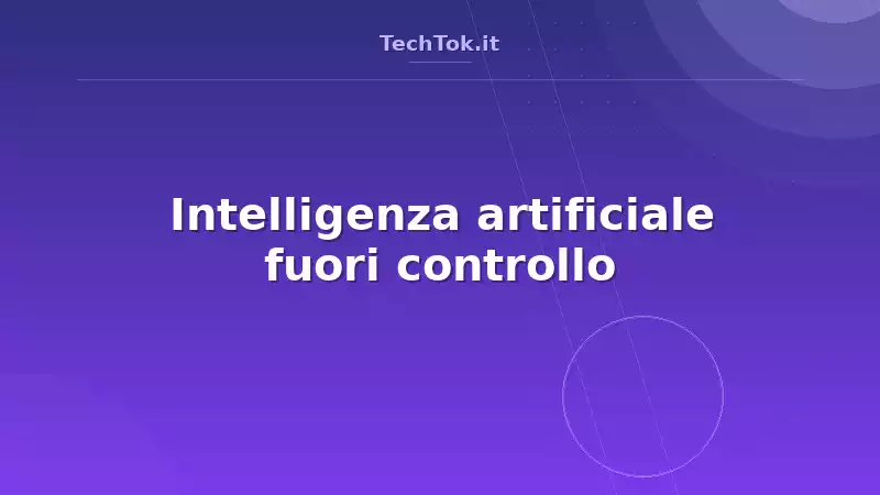 Intelligenza artificiale fuori controllo